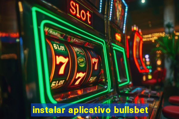 instalar aplicativo bullsbet